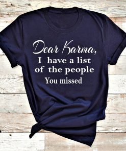 Dear Karma, I have a list of the people you missed Shirt