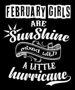 February Girls Are Sunshine Mixed With Hurricane Buy All Colors. Shirt