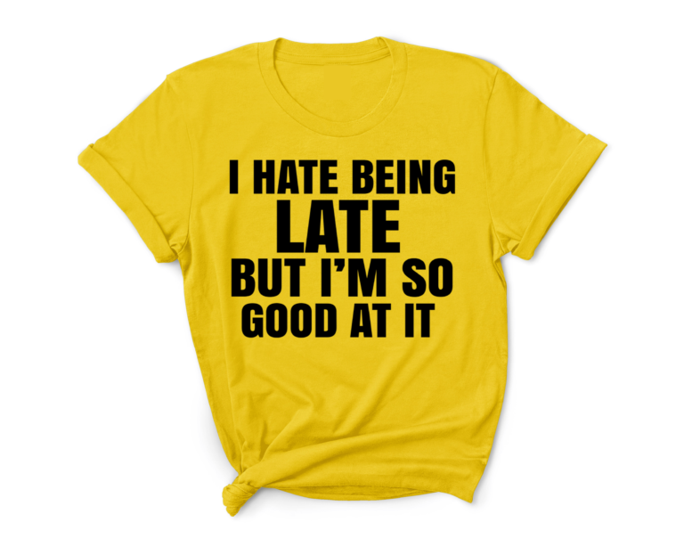 I HATE BEING LATET-SHIRT Shirt