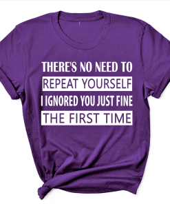 NO NEED TO REPEAT YOURSELF Shirt NO NEED TO REPEAT YOURSELF Shirt