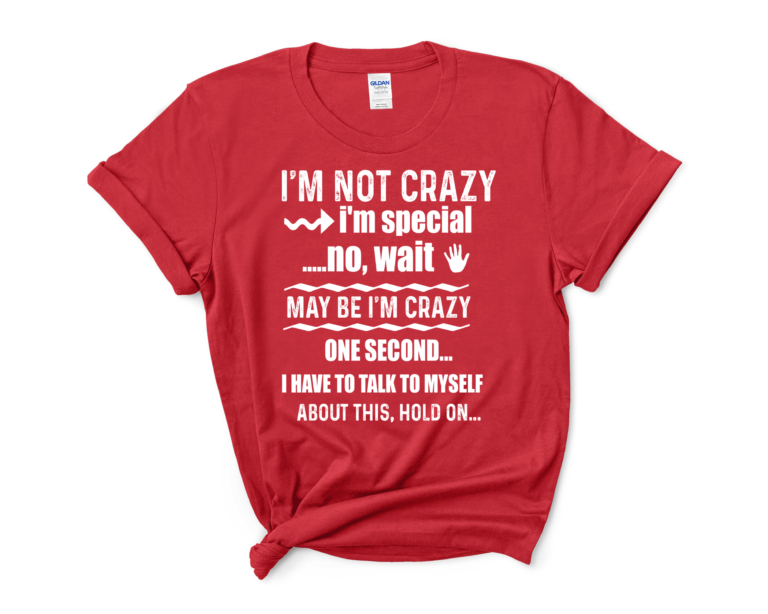 I’M NOT CRAZY I’M SPECIAL-WHITE WORDING. Shirt