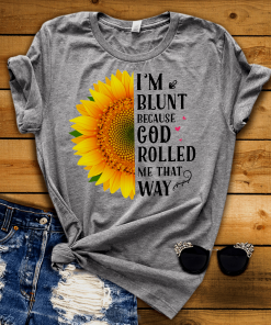 I’M BLUNT BECAUSE GOD ROLLED ME THAT WAY# GREY T-shirt Shirt I’M BLUNT BECAUSE GOD ROLLED ME THAT WAY# GREY T-shirt Shirt