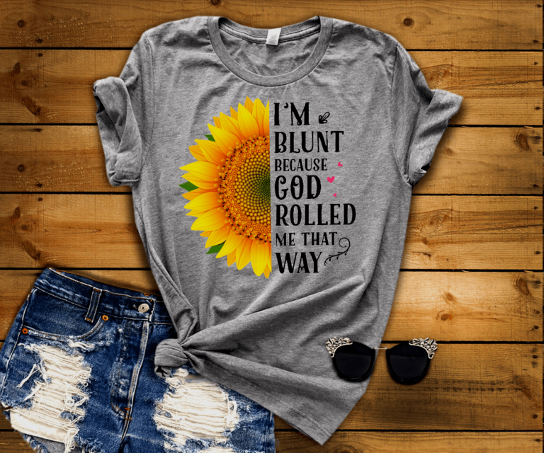 I’M BLUNT BECAUSE GOD ROLLED ME THAT WAY# GREY T-shirt Shirt