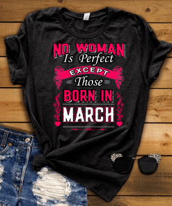 No Woman Is Perfect Except March Born Shirt