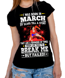 I WAS BORN IN MARCH MY SCARS TELL A STORY Shirt