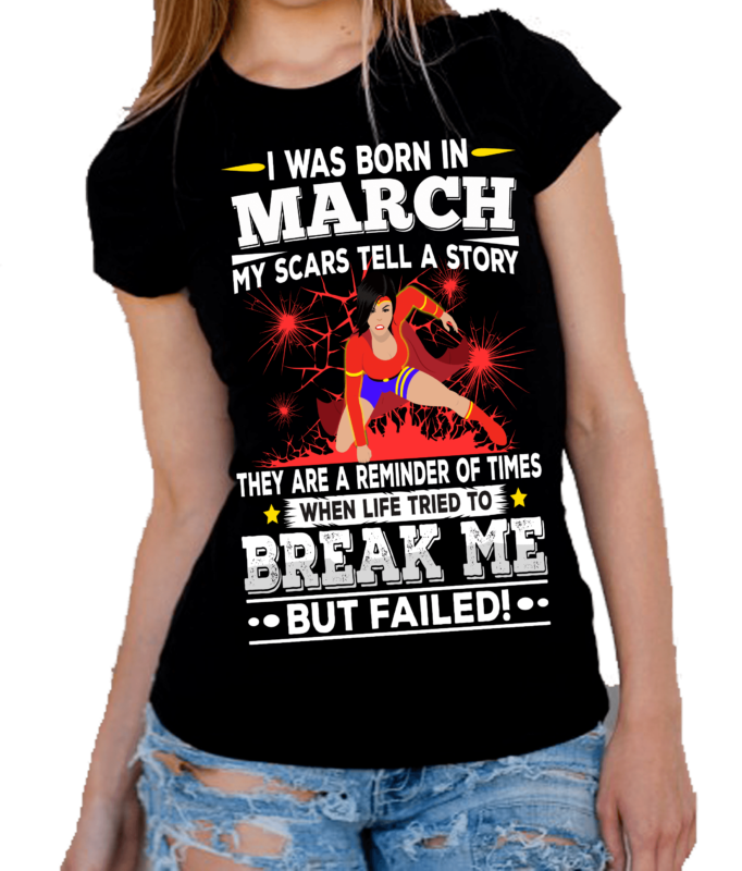 I WAS BORN IN MARCH MY SCARS TELL A STORY Shirt