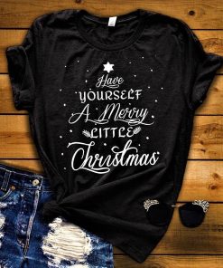 Have Yourself A Merry Little Christmas Shirt