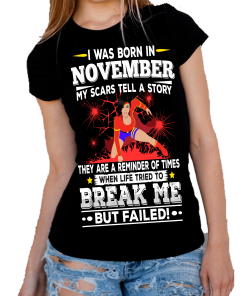 I WAS BORN IN NOVEMBER MY SCARS TELL A STORY Shirt