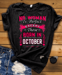 No Woman Is Perfect Except October Born Shirt