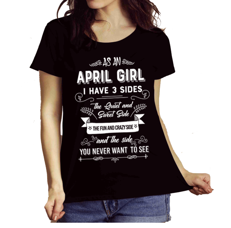As an April Girl I have 3 Sides Shirt