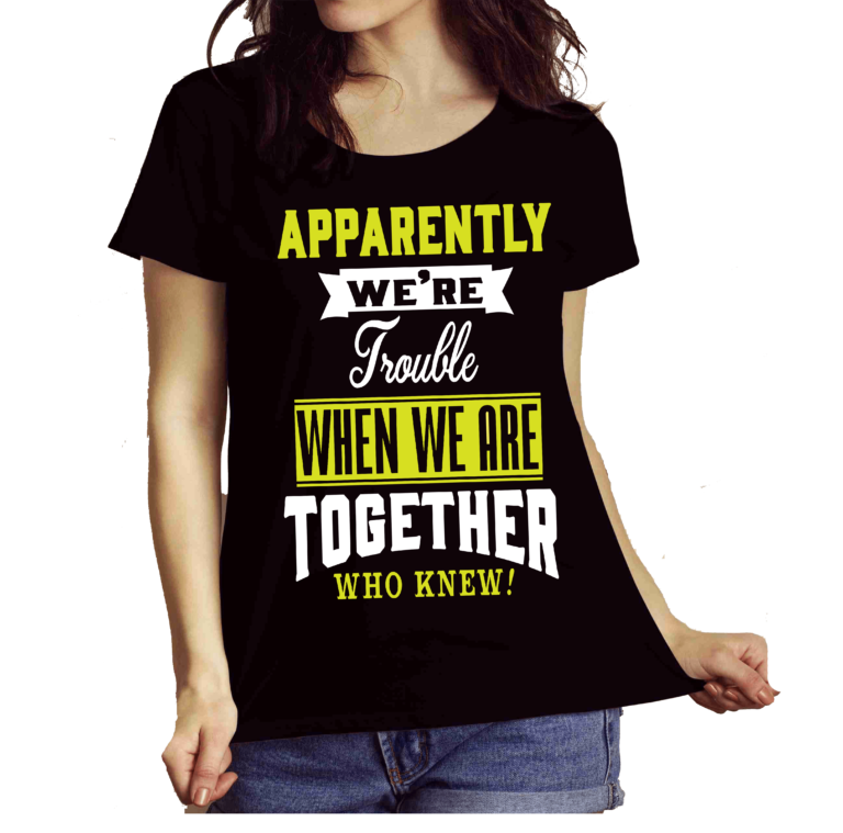 Apparently We’re Trouble When We Are Together Who Knew! Shirt
