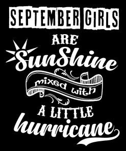 September Girls Are Sunshine Mixed With Hurricane Buy All Colors. Shirt