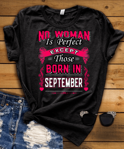 No Woman Is Perfect Except September Born Shirt