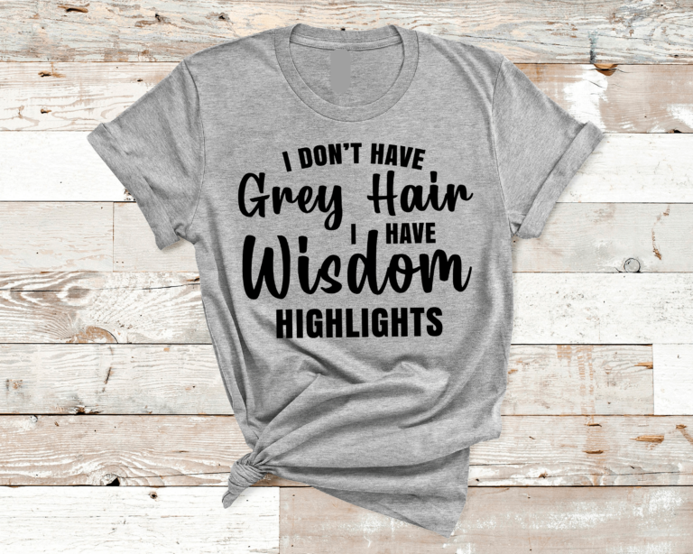I DON’T HAVE GREY HAIR Shirt