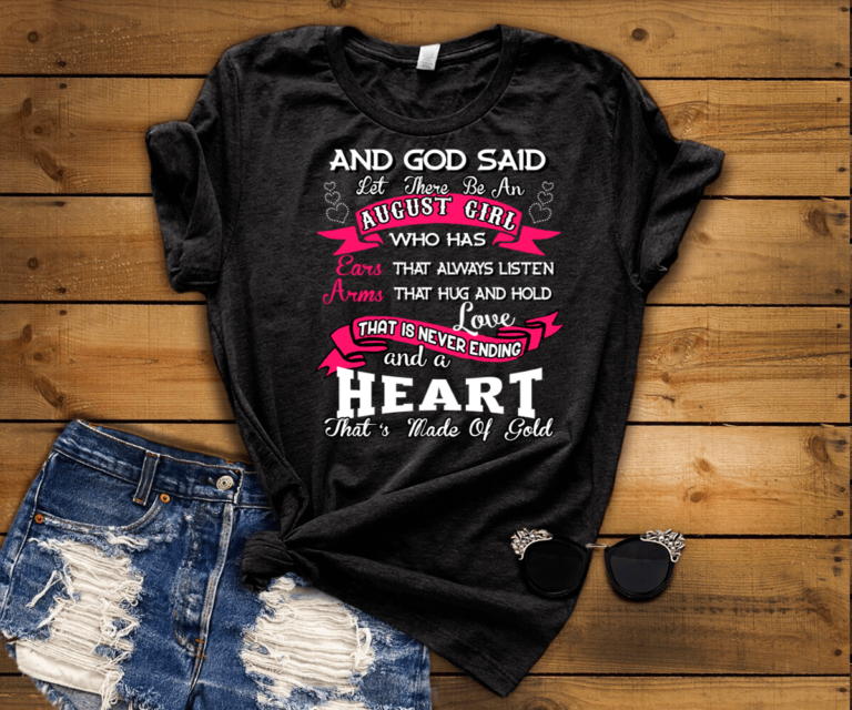 And God Said Let There Be August Girl Who Has Ears That Always Listen, Arms That Hug And Hold Shirt