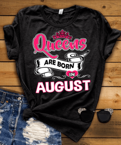 Queens Are Born In August Shirt Queens Are Born In August Shirt