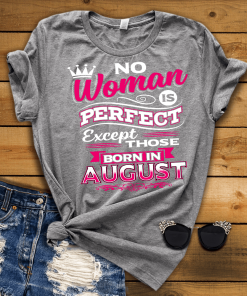 No Woman Is Perfect Except Those Born In August Shirt