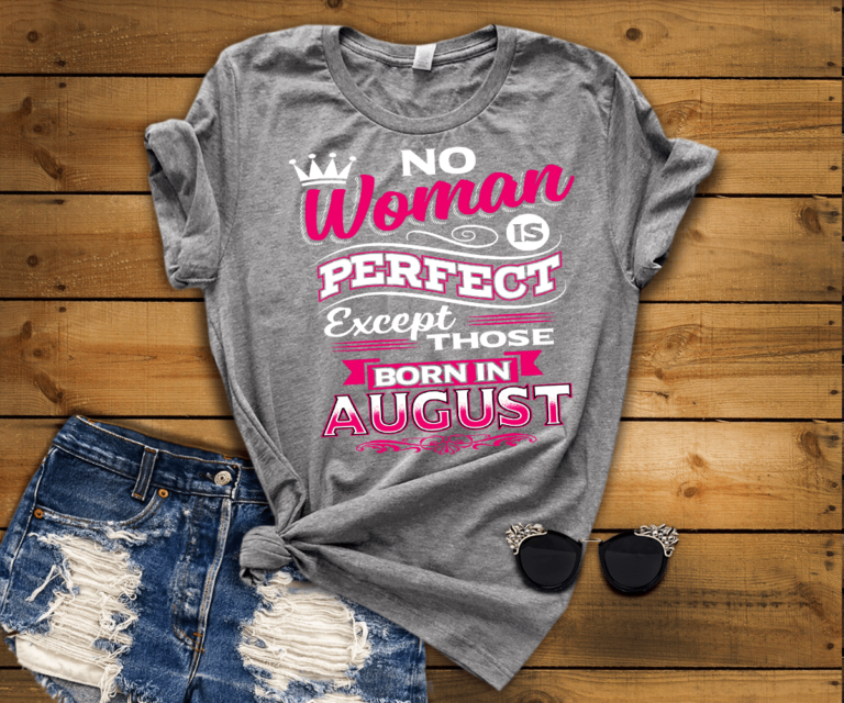 No Woman Is Perfect Except Those Born In August Shirt