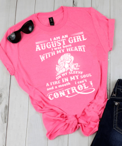 A Fire In My Soul And A Mouth I Can’t Control August Girl Shirt