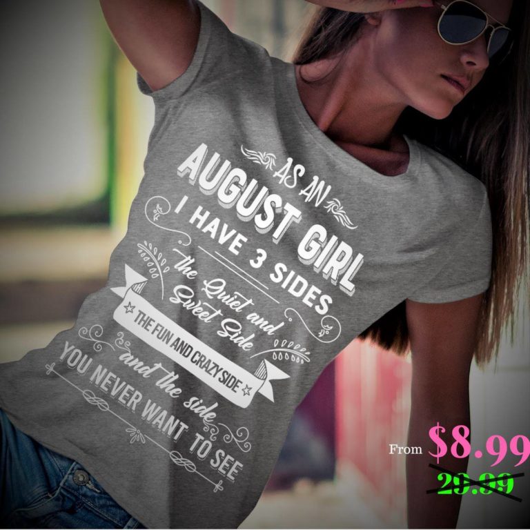 As an August Girl I have 3 Sides Buy all colors. Save Shipping. Shirt