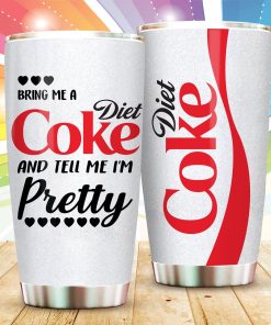 Bring Me A Diet Coke And Tell Me I’m Pretty Tumbler