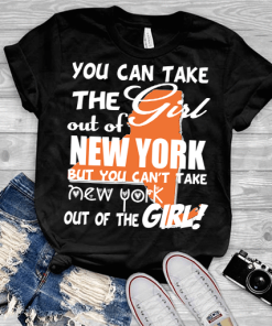 Can Take Girl Out Of New York, But Can’t Take New York Out Of Girl Shirt Can Take Girl Out Of New York, But Can’t Take New York Out Of Girl Shirt
