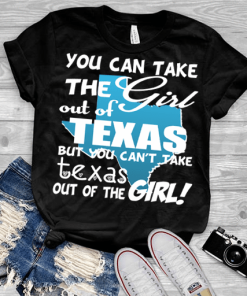 Can Take Girl Out Of Texas, But Can’t Take Texas Out Of Girl Shirt