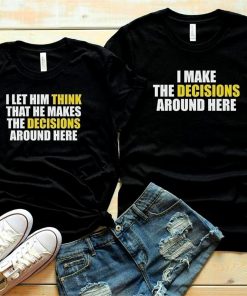 Decision Around Here Shirts