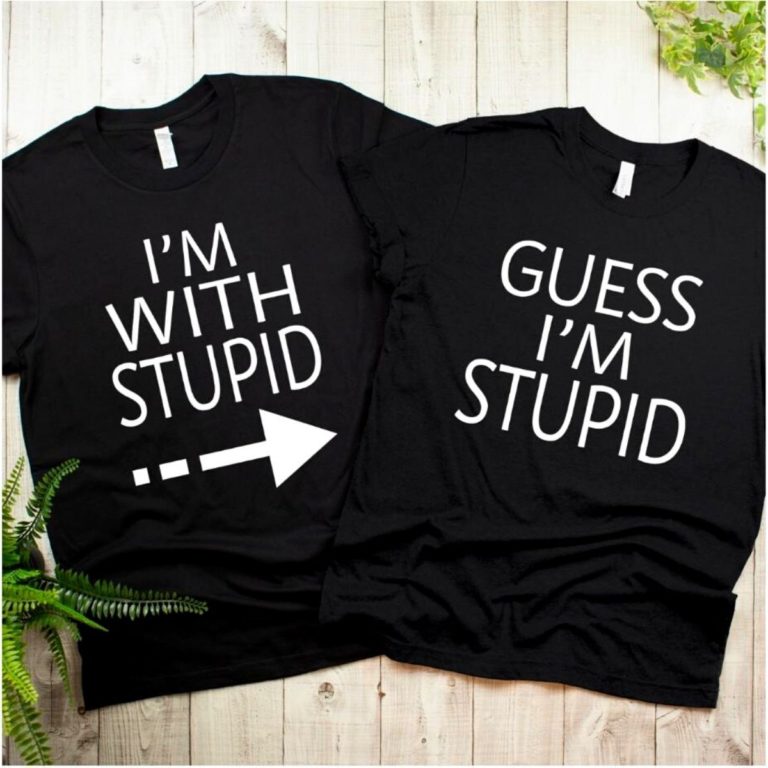 Guess I’m Stupid Shirts