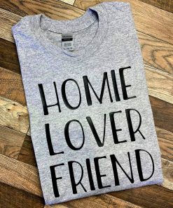 Homie Lover Friend Shirts