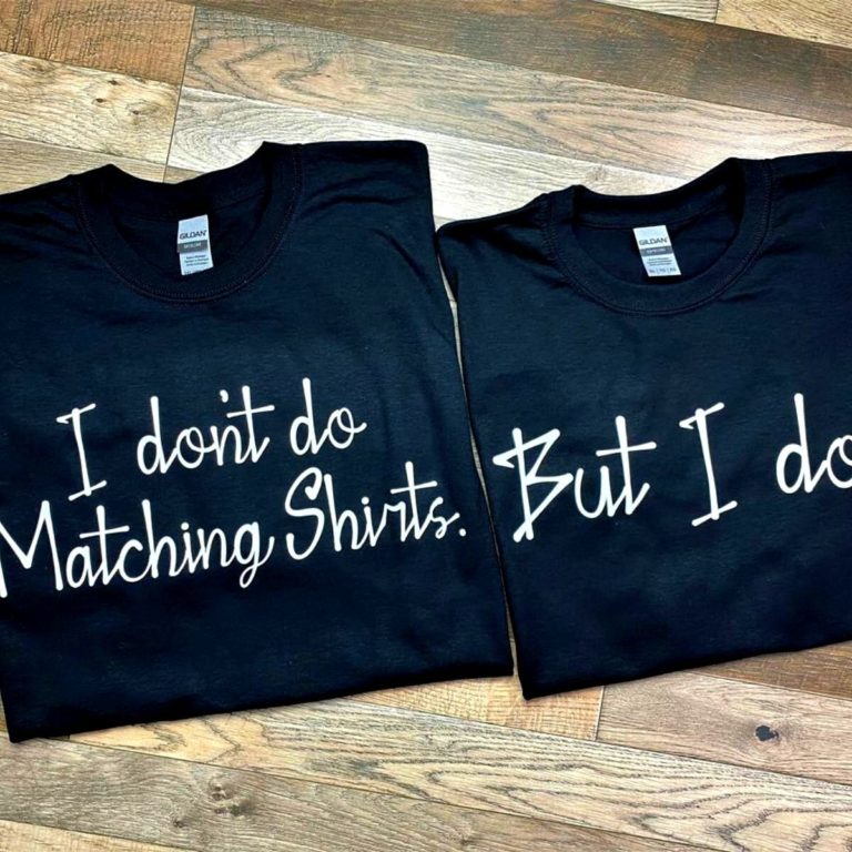 I Don’t Do Matching Shirts But I do Shirts
