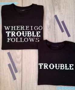 Where I Go Trouble Follows Shirts Where I Go Trouble Follows Shirts