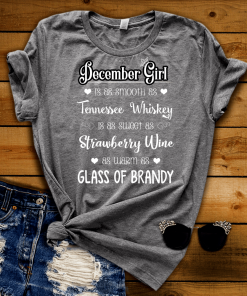 December Girl Is As Smooth As Whiskey………As Warm As Brandy Shirt