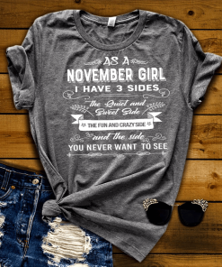 As a November Girl I have 3 Sides Shirt