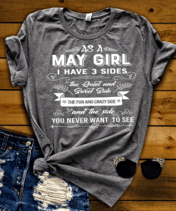 As a May Girl I have 3 Sides Shirt