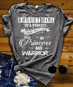 August Girl Is Perfect Combination Of Princess And Warrior Shirt