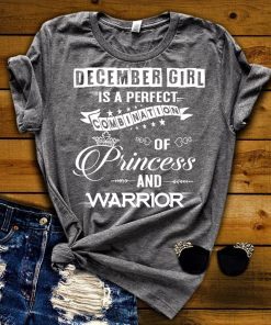 December Girl Is Perfect Combination Of Princess And Warrior Shirt December Girl Is Perfect Combination Of Princess And Warrior Shirt