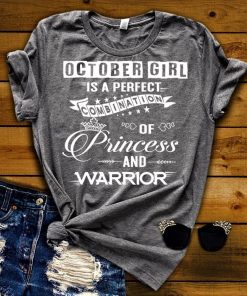 October Girl Is Perfect Combination Of Princess And Warrior Shirt