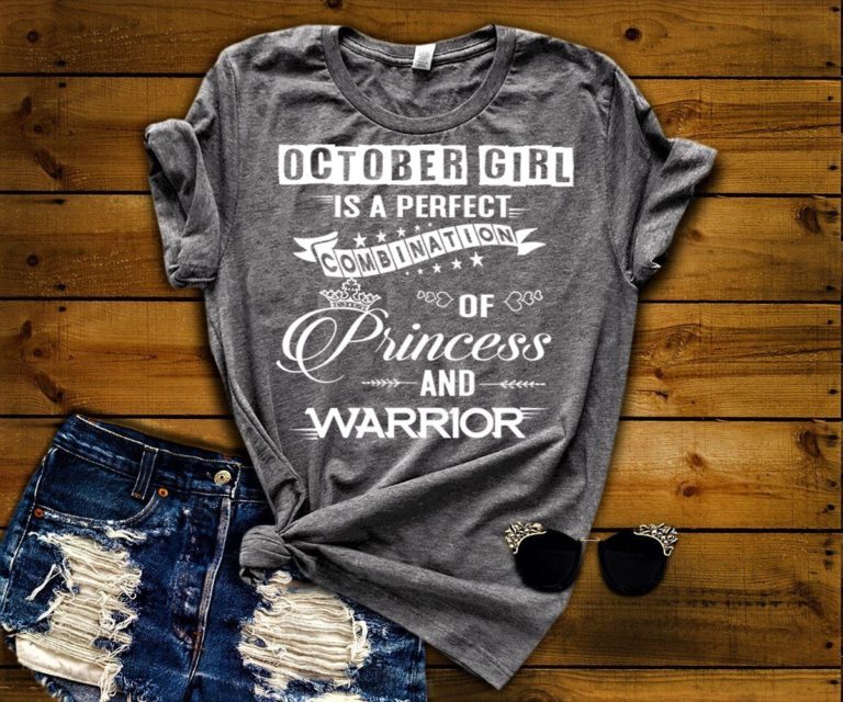 October Girl Is Perfect Combination Of Princess And Warrior Shirt