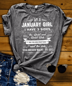 As a January Girl I have 3 Sides Shirt As a January Girl I have 3 Sides Shirt