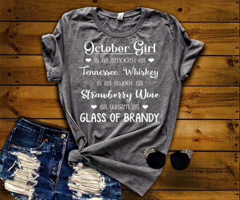 October Girl Is As Smooth As Whiskey………As Warm As Brandy Shirt