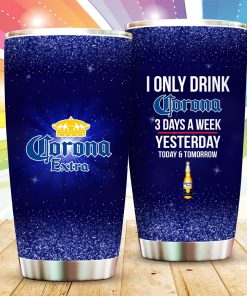 I Only Drink Corona 3 Days A Week Stainless Steels Tumbler