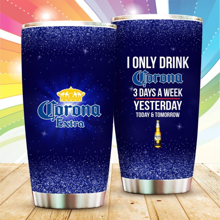 I Only Drink Corona 3 Days A Week Stainless Steels Tumbler