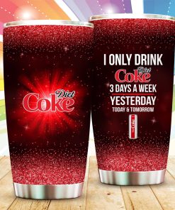 I Only Drink Diet Coke 3 Days A Week Tumbler
