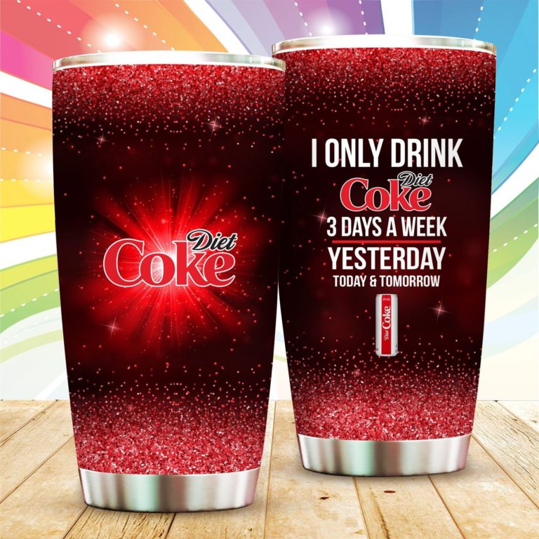 I Only Drink Diet Coke 3 Days A Week Tumbler