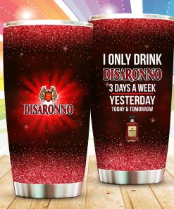 I Only Drink Disaronno 3 Days A Week Tumbler