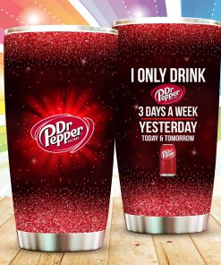 I Only Drink Dr Pepper Yesterday Today Tomorrow Tumbler