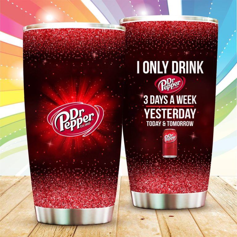 I Only Drink Dr Pepper Yesterday Today Tomorrow Tumbler