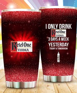 I Only Drink Ketel One Vodka 3 Days A Week Stainless Steels Tumbler