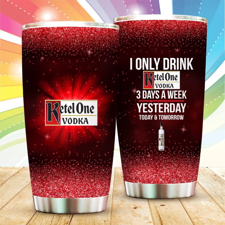 I Only Drink Ketel One Vodka 3 Days A Week Stainless Steels Tumbler